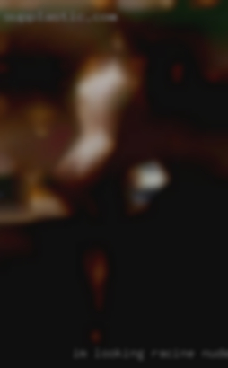 Im looking Racine nudes for horny guy for my girl.